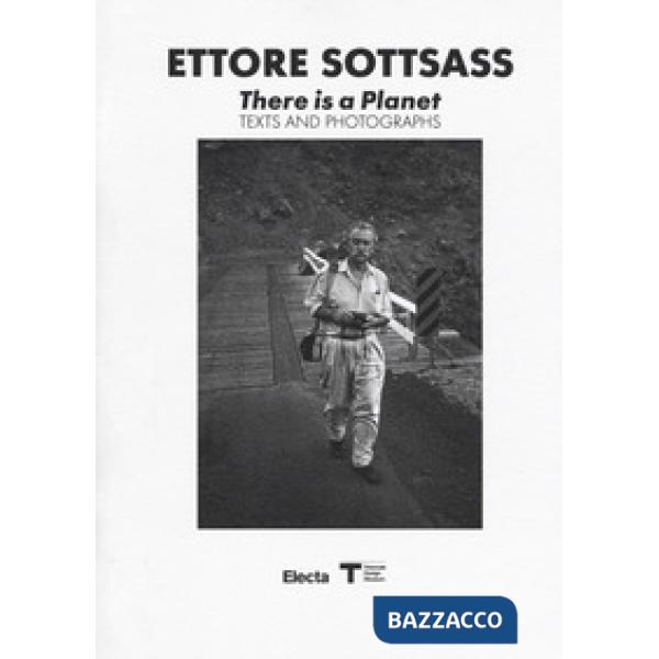 Ettore Sottsass. There is a Planet. Texts and photographs. Ediz. illustrata