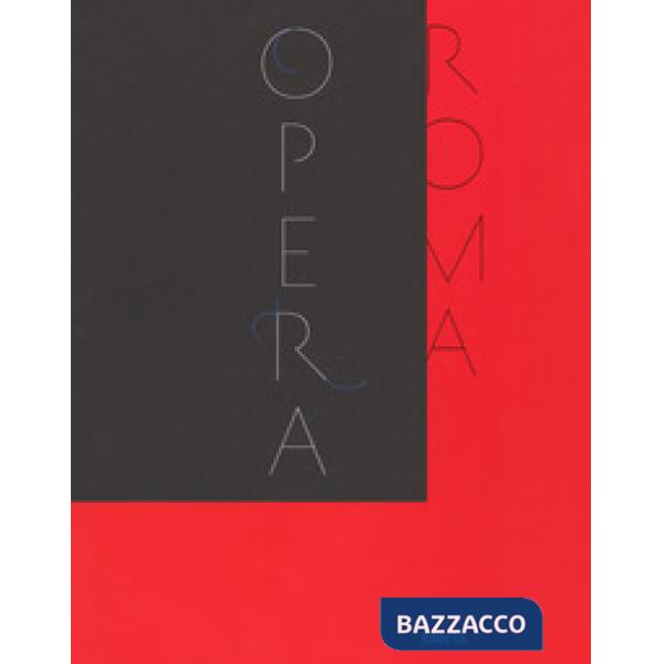 Teatro dell'Opera di Roma 1880-2017. Catalogo della mostra (Roma, novembre 2017-febbraio 2018). Ediz. a colori (Il)