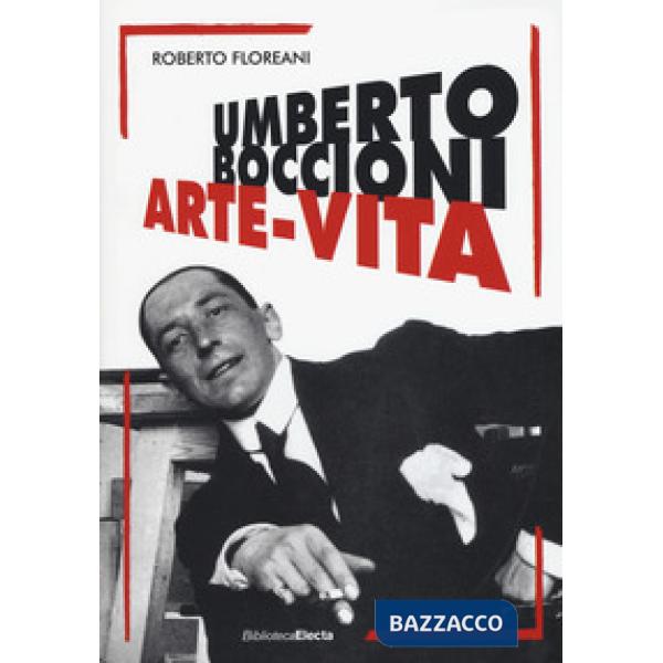 Umberto Boccioni. Arte-vita
