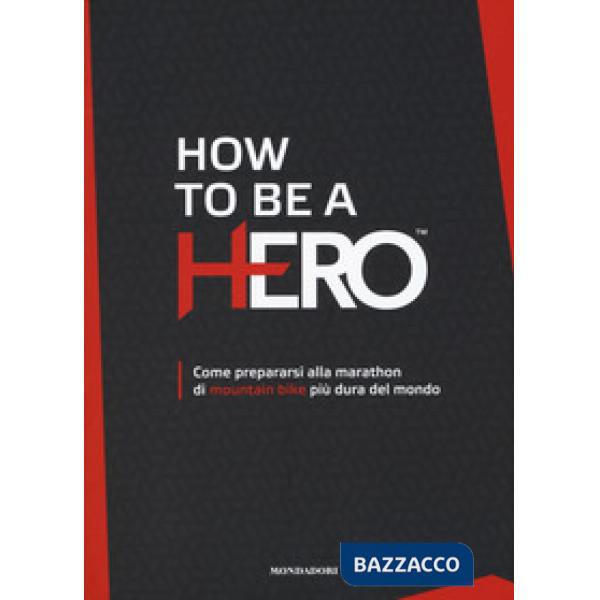 How to be a HERO. Come prepararsi alla marathon di mountain bike più dura del mo