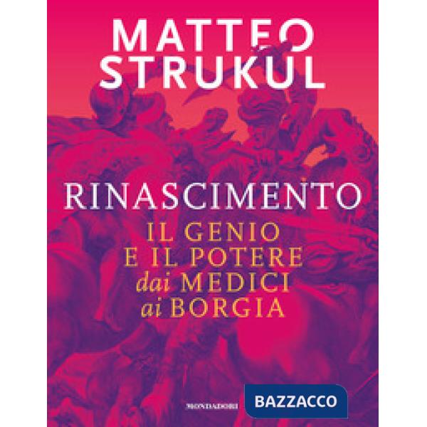 Rinascimento. Il genio e il potere dai Medici ai Borgia
