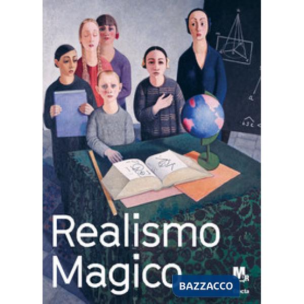 Realismo magico. L'incanto nella pittura italiana degli anni Venti e Trenta. Cat