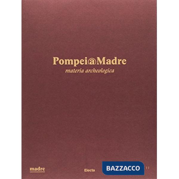 Pompei@madre. Materia archeologica. Ediz. illustrata