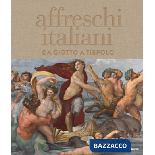 Affreschi italiani. Da Giotto a Tiepolo. Ediz. a colori