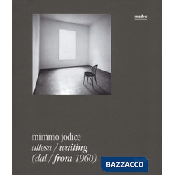 Mimmo Jodice. Attesa-Waiting (dal-from 1960). Catalogo della mostra (Napoli, 24 giugno 2016-24 ottobre 2016). Ediz. illustrata