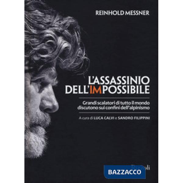 Assassinio dell'impossibile. Grandi scalatori di tutto il mondo discutono sui co