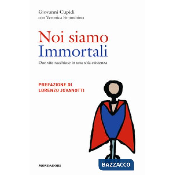 Noi siamo immortali. Due vite racchiuse in una sola esistenza