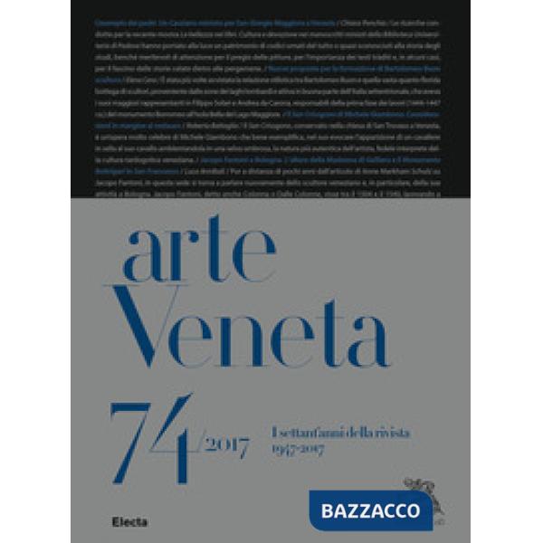 Arte Veneta. Rivista di storia dell'arte (2017). Vol. 74: I settant'anni della r