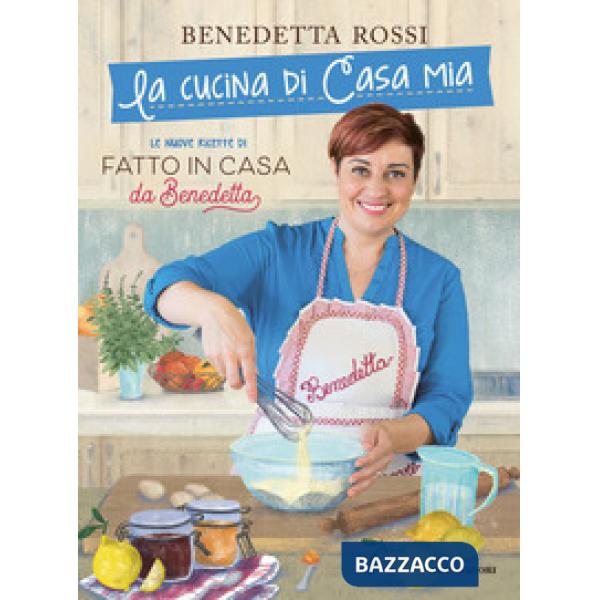 Cucina di casa mia. Le nuove ricette di «Fatto in casa da Benedetta» (La)