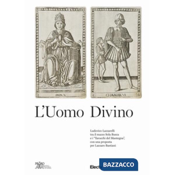 Uomo divino Ludovico Lazzarelli tra il mazzo Sola Busca e i «Tarocchi del Manteg