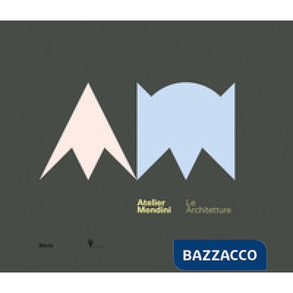 Atelier Mendini. Le architetture. Catalogo della mostra (Milano, 12 aprile-6 maggio 2018). Ediz. inglese