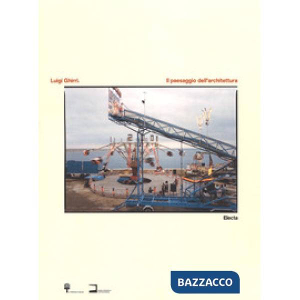 Luigi Ghirri. Il paesaggio dell'architettura. Catalogo della mostra (Milano, 25 
