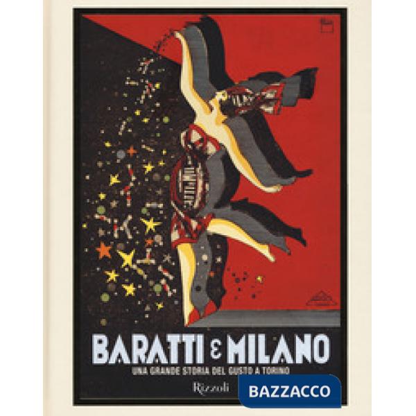 Baratti & Milano. Una grande storia del gusto a Torino. Ediz. a colori