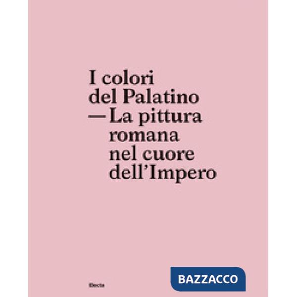 Colori del Palatino. La pittura romana nel cuore dell'impero (I)