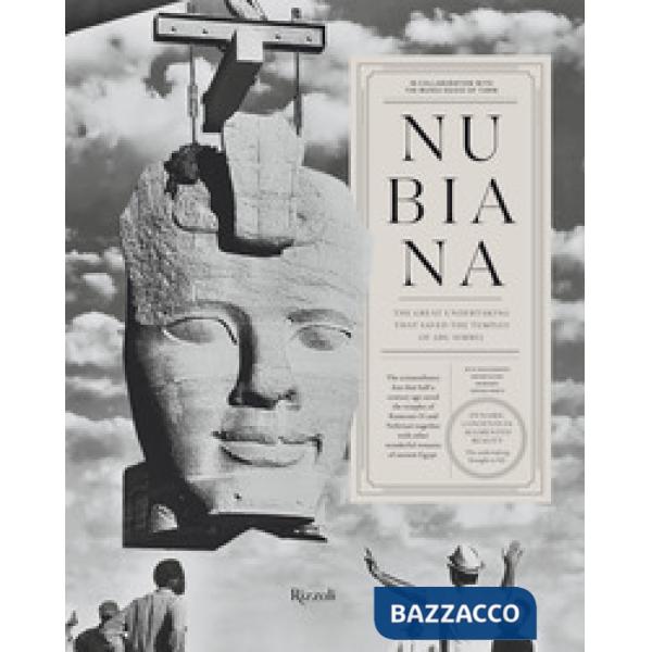 Nubiana. The great undertaking that saved the temples of Abu Simbel. Ediz. a colori