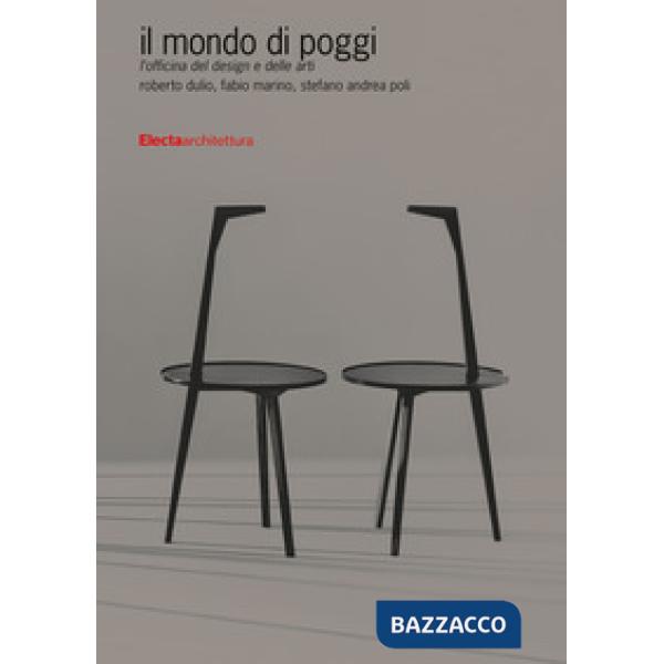 Mondo di Poggi. L'officina del design e delle arti. Ediz. illustrata (Il)