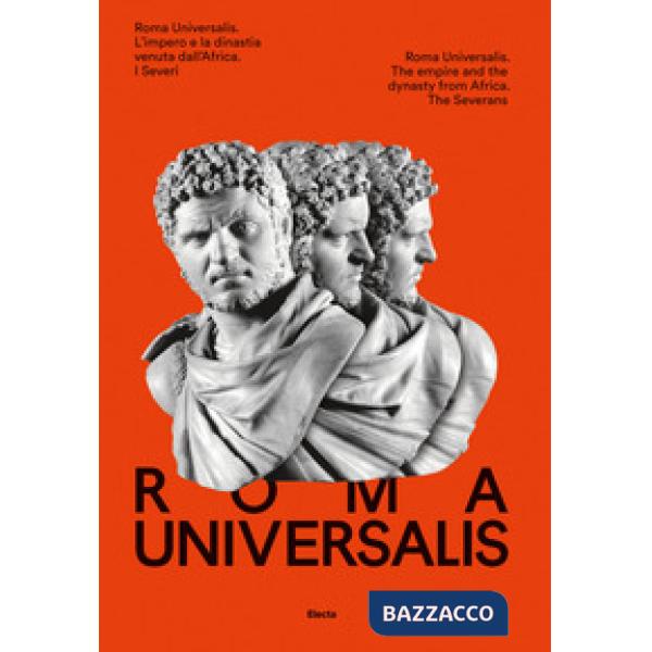 Roma Universalis. L'impero e la dinastia venuta dall'Africa. Ediz. italiana e inglese