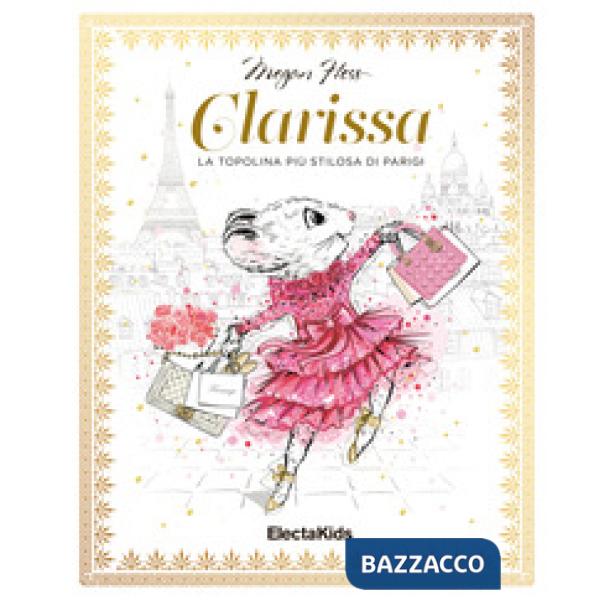 Clarissa. La topolina più stilosa di Parigi. Ediz. a colori