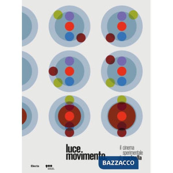 Luce Movimento. Il cinema sperimentale di Marinella Pirelli. Catalogo della mostra (Milano, 22 marzo-25 agosto 2019)