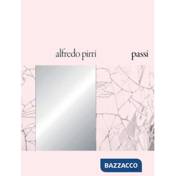 Alfredo Pirri. Passi. Catalogo della mostra (Roma, 21 settembre 2018-6 gennaio 2019)