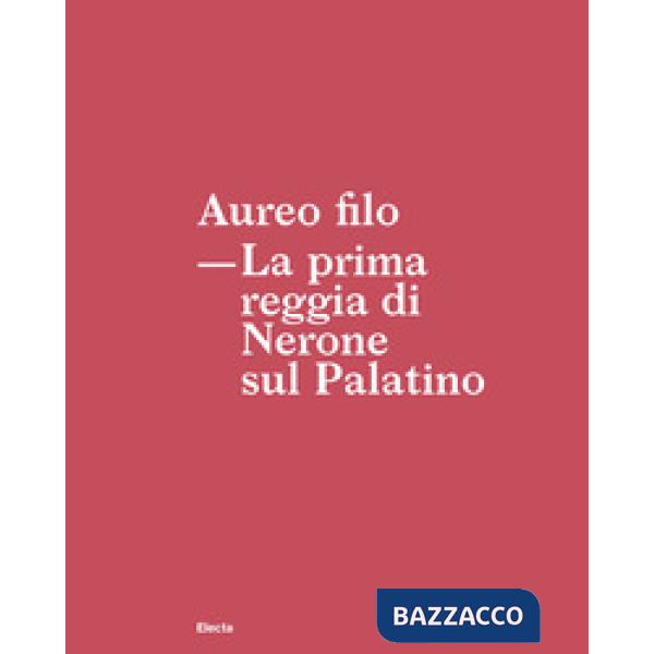 Aureo filo. La prima reggia di Nerone sul Palatino