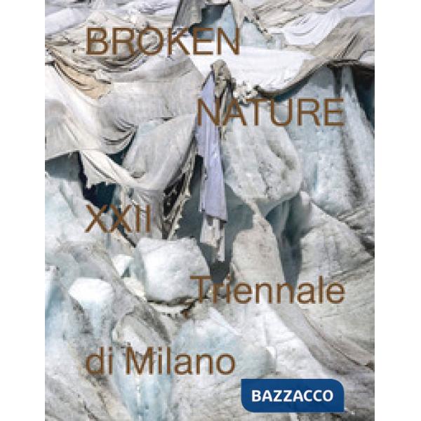 Broken nature. 22ª Triennale di Milano. Ediz. inglese