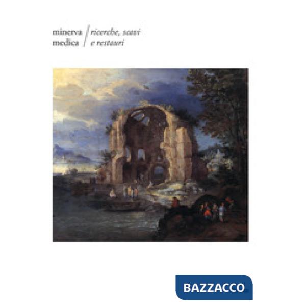 Minerva Medica. Ricerche, scavi e restauri. Ediz. illustrata