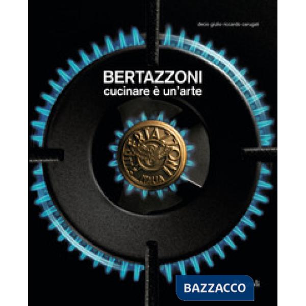 Bertazzoni. Cucinare è un'arte