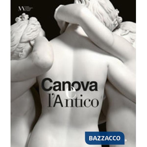 Canova e l'antico. Catalogo della mostra (Napoli, 28 marzo-30 giugno 2019)