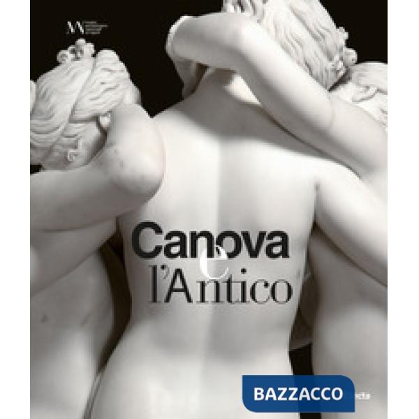 Canova e l'antico. Catalogo della mostra (Napoli, 28 marzo-30 giugno 2019)