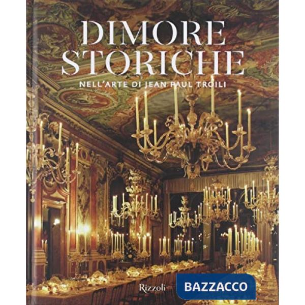 Dimore storiche nell'arte di Jean Paul Troili. Ediz. illustrata