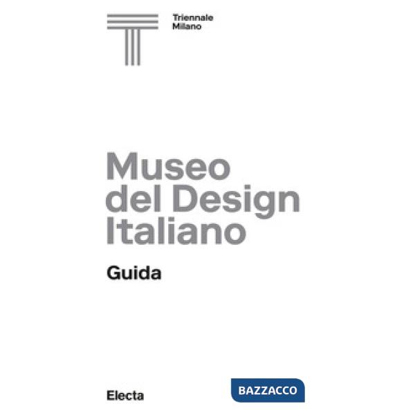 Museo del design italiano. Guida. Ediz. illustrata