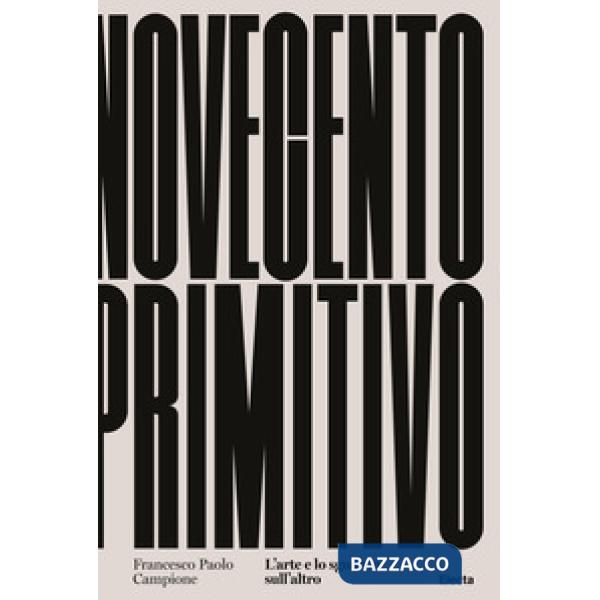 Novecento primitivo. L'arte e lo sguardo sull'altro