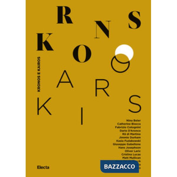 Kronos e Kairos. Catalogo della mostra (Roma, 17 luglio-3 novembre 2019). Ediz. illustrata