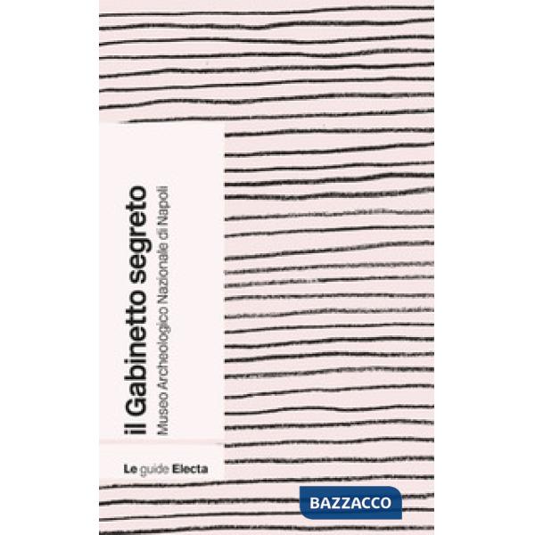 Gabinetto segreto del Museo archeologico di Napoli. Guida rapida. Nuova ediz. (Il)