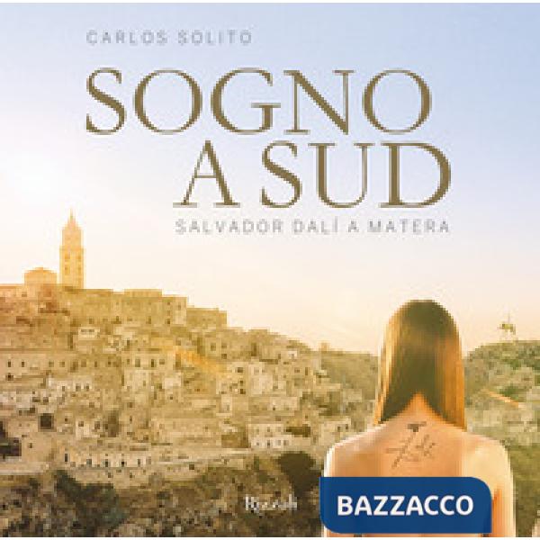 Sogno a Sud. Salvador Dalí a Matera. Ediz. a colori