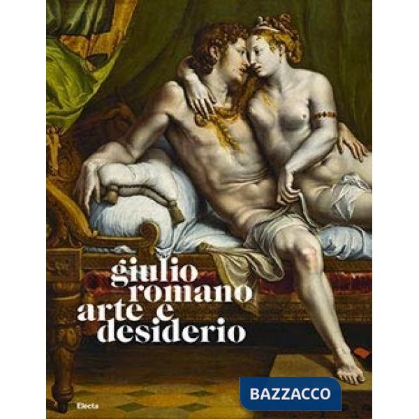 Giulio Romano. Arte e Desiderio