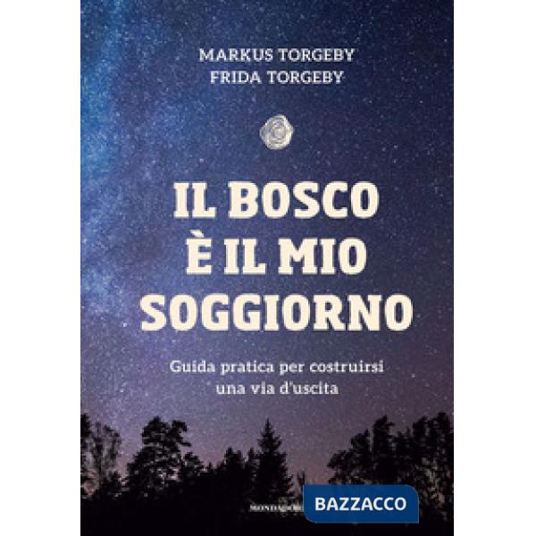 Bosco è il mio soggiorno. Guida pratica per costruirsi una via d'uscita (Il)