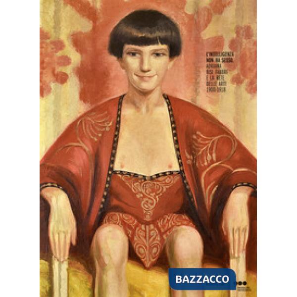 Intelligenza non ha sesso. Adriana Bisi Fabbri e la rete delle arti (1900-1918). Ediz. a colori (L')