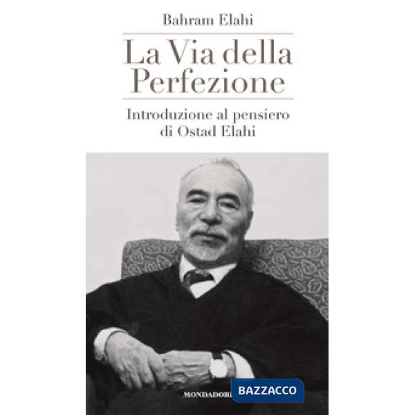 Via della perfezione. Introduzione al pensiero di Ostad Elahi (La)