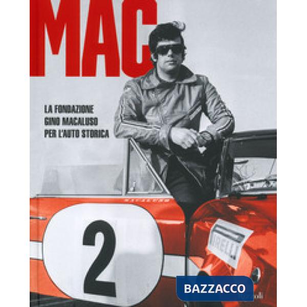 MAC La Fondazione Gino Macaluso per l'auto storica. Ediz. a colori