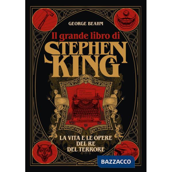 Grande libro di Stephen King. La vita e le opere del Re del terrore. Ediz. illustrata (Il)