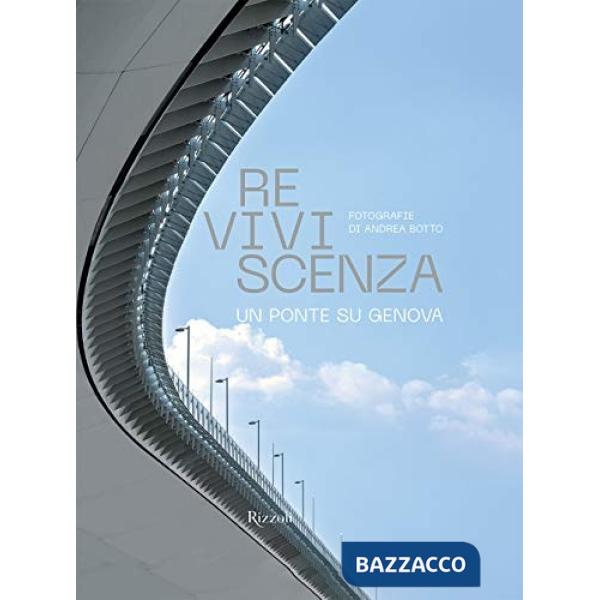 Reviviscenza. Un ponte su Genova. Ediz. illustrata