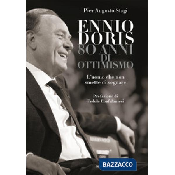Ennio Doris. 80 anni di ottimismo. L'uomo che non smette di sognare