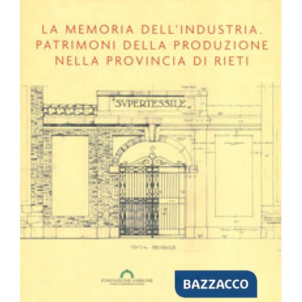 Memoria dell'industria. Patrimoni della produzione nella provincia di Rieti (La)
