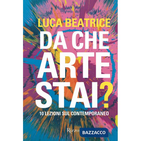 Da che arte stai? 10 lezioni sul contemporaneo. Ediz. a colori