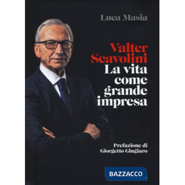 Valter Scavolini. La vita come grande impresa