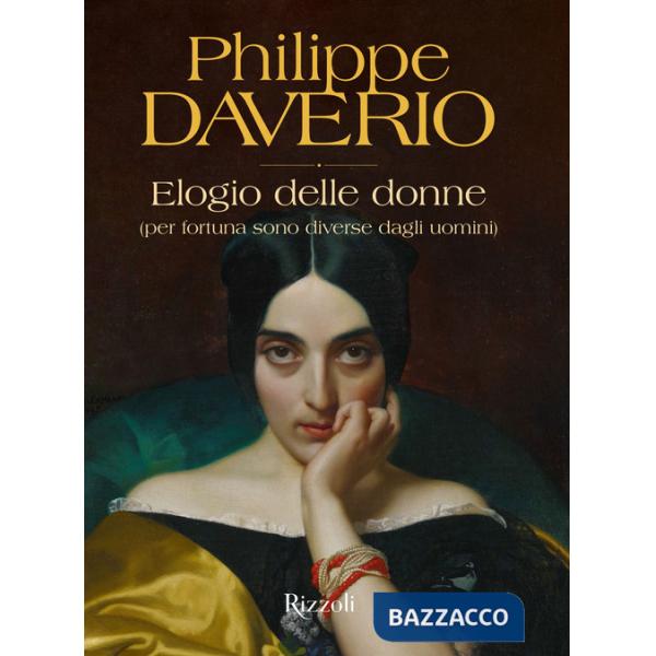 Elogio delle donne (per fortuna sono diverse dagli uomini). Ediz. a colori
