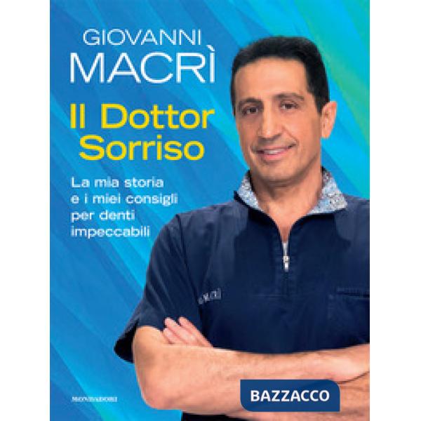 Dottor Sorriso. La mia storia e i miei consigli per denti impeccabili (Il)