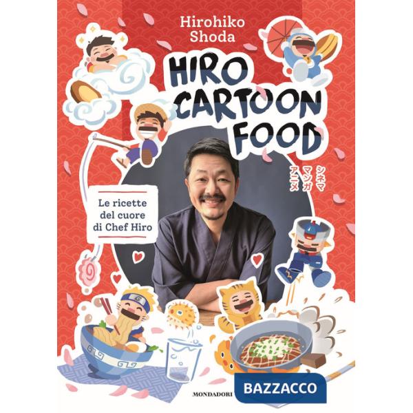 Hiro Cartoon Food. Le ricette del cuore di Chef Hiro